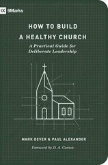 How to Build a Healthy Church: A Practical Guide for Deliberate Leadership 2nd Revised edition cena un informācija | Garīgā literatūra | 220.lv