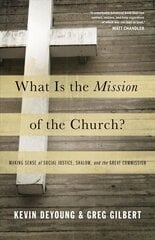 What Is the Mission of the Church?: Making Sense of Social Justice, Shalom, and the Great Commission cena un informācija | Garīgā literatūra | 220.lv