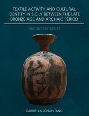 Textile Activity and Cultural Identity in Sicily Between the Late Bronze Age and Archaic Period цена и информация | Книги об искусстве | 220.lv