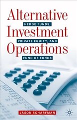 Alternative Investment Operations: Hedge Funds, Private Equity, and Fund of Funds 1st ed. 2020 cena un informācija | Ekonomikas grāmatas | 220.lv
