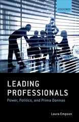 Leading Professionals: Power, Politics, and Prima Donnas цена и информация | Книги по экономике | 220.lv