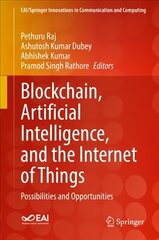 Blockchain, Artificial Intelligence, and the Internet of Things: Possibilities and Opportunities 1st ed. 2022 cena un informācija | Enciklopēdijas, uzziņu literatūra | 220.lv