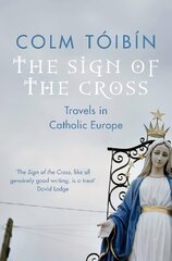 Sign of the Cross: Travels in Catholic Europe New edition cena un informācija | Garīgā literatūra | 220.lv