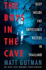 Boys in the Cave: Deep Inside the Impossible Rescue in Thailand cena un informācija | Biogrāfijas, autobiogrāfijas, memuāri | 220.lv