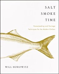 Salt Smoke Time: Homesteading and Heritage Techniques for the Modern Kitchen цена и информация | Книги рецептов | 220.lv