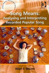 Song Means: Analysing and Interpreting Recorded Popular Song New edition cena un informācija | Mākslas grāmatas | 220.lv