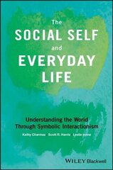 Social Self and Everyday Life - Understanding the World Through Symbolic Interactionism: Understanding the World Through Symbolic Interactionism cena un informācija | Sociālo zinātņu grāmatas | 220.lv