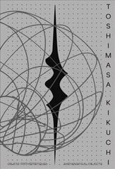 Toshimasa Kikuchi: Mathematical Objects Bilingual edition цена и информация | Книги об искусстве | 220.lv