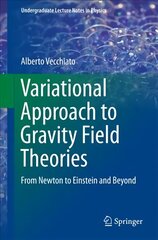Variational Approach to Gravity Field Theories: From Newton to Einstein and Beyond 1st ed. 2017 cena un informācija | Ekonomikas grāmatas | 220.lv