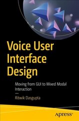 Voice User Interface Design: Moving from GUI to Mixed Modal Interaction 1st ed. cena un informācija | Ekonomikas grāmatas | 220.lv