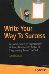 Write Your Way To Success: Lessons Learned on my Path from Ordinary Developer to Author of Programming Books That Sell 1st ed. cena un informācija | Ekonomikas grāmatas | 220.lv