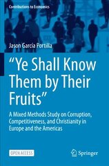 Ye Shall Know Them by Their Fruits: A Mixed Methods Study on Corruption, Competitiveness, and Christianity in Europe and the Americas 1st ed. 2022 cena un informācija | Ekonomikas grāmatas | 220.lv