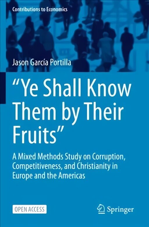 Ye Shall Know Them by Their Fruits: A Mixed Methods Study on Corruption, Competitiveness, and Christianity in Europe and the Americas 1st ed. 2022 цена и информация | Ekonomikas grāmatas | 220.lv