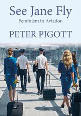 See Jane Fly: Feminism in Aviation цена и информация | Книги по социальным наукам | 220.lv