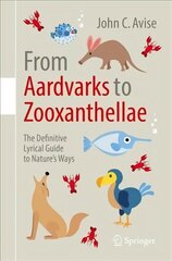 From Aardvarks to Zooxanthellae: The Definitive Lyrical Guide to Nature's Ways 1st ed. 2017 cena un informācija | Ekonomikas grāmatas | 220.lv