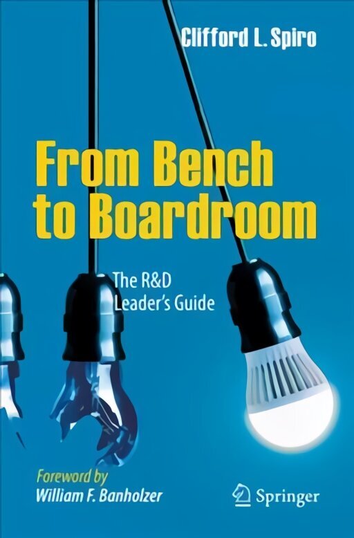 From Bench to Boardroom: The R&D Leader's Guide 1st ed. 2018 cena un informācija | Ekonomikas grāmatas | 220.lv