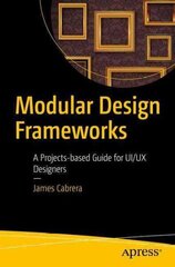 Modular Design Frameworks: A Projects-based Guide for UI/UX Designers 1st ed. цена и информация | Книги по экономике | 220.lv