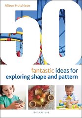 50 Fantastic Ideas for Exploring Shape and Pattern цена и информация | Книги по социальным наукам | 220.lv