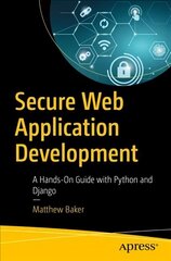 Secure Web Application Development: A Hands-On Guide with Python and Django 1st ed. цена и информация | Книги по экономике | 220.lv