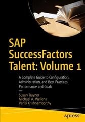 SAP SuccessFactors Talent: Volume 1: A Complete Guide to Configuration, Administration, and Best Practices: Performance and Goals 1st ed. цена и информация | Книги по экономике | 220.lv