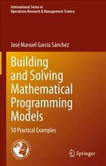 Building and Solving Mathematical Programming Models: 50 Practical Examples 1st ed. 2022 cena un informācija | Ekonomikas grāmatas | 220.lv