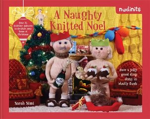 Nudinits: A Naughty Knitted Noel: Over 25 Knitting Patterns to Decorate Your Home at Christmas цена и информация | Книги об искусстве | 220.lv