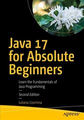 Java 17 for Absolute Beginners: Learn the Fundamentals of Java Programming 2nd ed. цена и информация | Книги по экономике | 220.lv