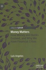 Money Matters: How Money and Banks Evolved, and Why We Have Financial Crises 1st ed. 2022 cena un informācija | Ekonomikas grāmatas | 220.lv