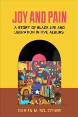 Joy and Pain: A Story of Black Life and Liberation in Five Albums cena un informācija | Sociālo zinātņu grāmatas | 220.lv