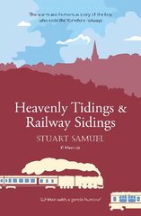 Heavenly Tidings & Railway Sidings: The warm and humorous story of the boy who rode the Yorkshire railways цена и информация | Биографии, автобиогафии, мемуары | 220.lv