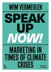 Speak up now!: Marketing in times of climate crises cena un informācija | Ekonomikas grāmatas | 220.lv