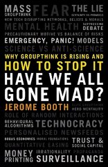 Have We All Gone Mad?: Why groupthink is rising and how to stop it cena un informācija | Sociālo zinātņu grāmatas | 220.lv