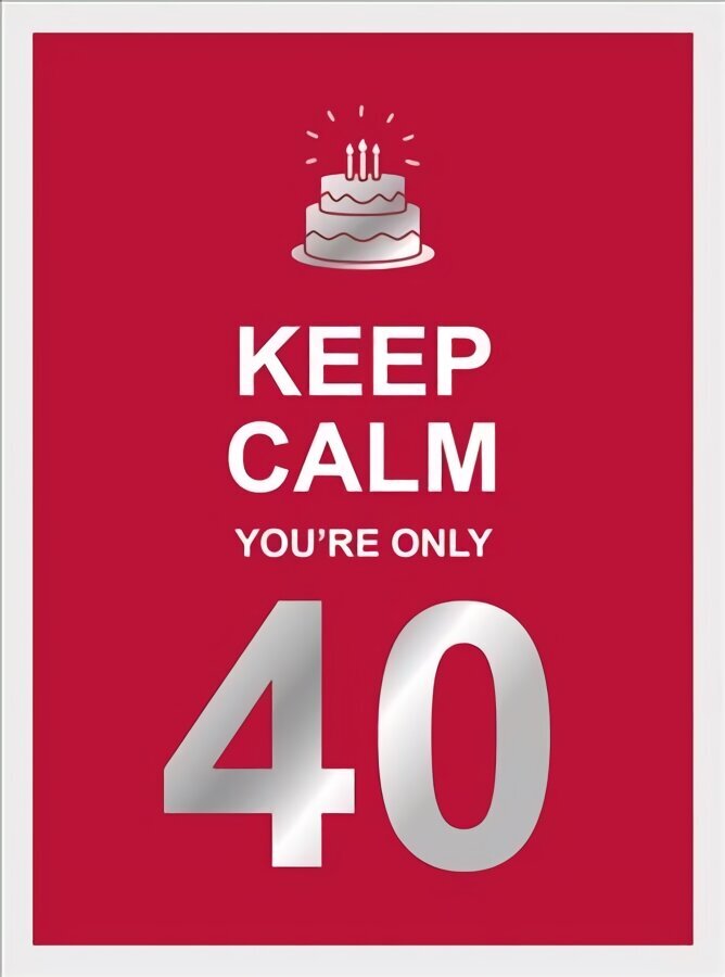 Keep calm you're only 40: wise words for a big birthday cena un informācija | Enciklopēdijas, uzziņu literatūra | 220.lv