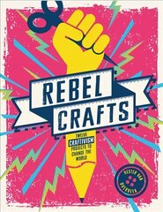 Rebel Crafts: 15 Craftivism Projects to Change the World cena un informācija | Mākslas grāmatas | 220.lv