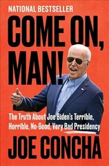 Come On, Man!: The Truth About Joe Biden's Terrible, Horrible, No-Good, Very Bad Presidency cena un informācija | Sociālo zinātņu grāmatas | 220.lv