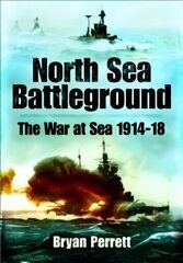 North Sea Battleground: The War and Sea, 1914-18 cena un informācija | Vēstures grāmatas | 220.lv