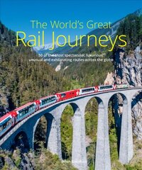 World's Great Rail Journeys: 50 of the most spectacular, luxurious, unusual and exhilarating routes across the globe 2nd New edition cena un informācija | Ceļojumu apraksti, ceļveži | 220.lv