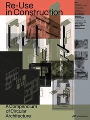 Re-Use in Construction: A Compendium of Circular Architecture цена и информация | Книги об архитектуре | 220.lv