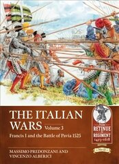Italian Wars Volume 3: Francis I and the Battle of Pavia 1525 cena un informācija | Vēstures grāmatas | 220.lv