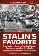 Stalin's Favorite: The Combat History of the 2nd Guards Tank Army from Kursk to Berlin Volume 2: From Lublin to Berlin July 1944-May 1945 Reprint ed. цена и информация | Книги по социальным наукам | 220.lv