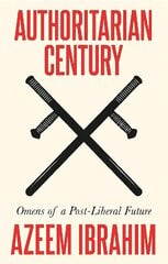 Authoritarian Century: Omens of a Post-Liberal Future cena un informācija | Sociālo zinātņu grāmatas | 220.lv