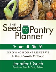 SEED To PANTRY Planner: GROW, COOK & PRESERVE A Year's Worth of Food cena un informācija | Grāmatas par dārzkopību | 220.lv