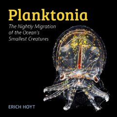 Planktonia: The Nightly Migration of the Ocean's Smallest Creatures cena un informācija | Izglītojošas grāmatas | 220.lv