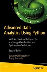 Advanced Data Analytics Using Python: With Architectural Patterns, Text and Image Classification, and Optimization Techniques 2nd ed. cena un informācija | Ekonomikas grāmatas | 220.lv