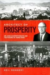 Architect of Prosperity: Sir John Cowperthwaite and the Making of Hong Kong cena un informācija | Biogrāfijas, autobiogrāfijas, memuāri | 220.lv