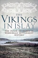 Vikings in Islay: The Place of Names in Hebridean Settlement History cena un informācija | Vēstures grāmatas | 220.lv