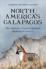 North America's Galapagos: The Historic Channel Islands Biological Survey цена и информация | Исторические книги | 220.lv