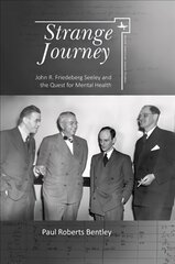 Strange Journey: John R. Friedeberg Seeley and the Quest for Mental Health cena un informācija | Sociālo zinātņu grāmatas | 220.lv