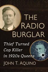 Radio Burglar: Thief Turned Cop Killer in 1920s Queens cena un informācija | Biogrāfijas, autobiogrāfijas, memuāri | 220.lv