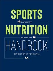 Sports Nutrition Handbook: Eat Smart. Be Healthy. Get On Top of Your Game. cena un informācija | Pašpalīdzības grāmatas | 220.lv